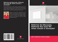 Bookcover of Reforma da Educação, Reforma dos anos 90: Artes visuais e inovação?