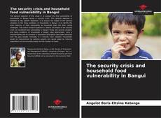 Buchcover von The security crisis and household food vulnerability in Bangui