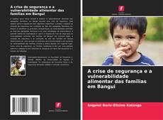 Bookcover of A crise de segurança e a vulnerabilidade alimentar das famílias em Bangui