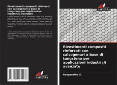 Bookcover of Rivestimenti compositi rinforzati con calcogenuri a base di tungsteno per applicazioni industriali avanzate
