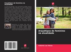 Arquétipos do feminino na atualidade kitap kapağı