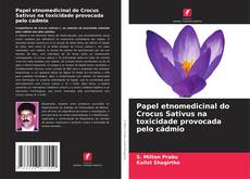 Обложка Papel etnomedicinal do Crocus Sativus na toxicidade provocada pelo cádmio