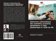 Bookcover of Détection automatique des maladies oculaires génétiques à l'âge pédiatrique à l'aide du ML