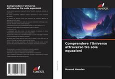 Bookcover of Comprendere l'Universo attraverso tre sole equazioni