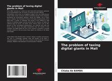 Bookcover of The problem of taxing digital giants in Mali