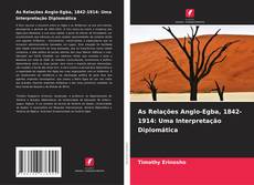 Couverture de As Relações Anglo-Egba, 1842-1914: Uma Interpretação Diplomática