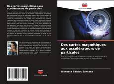 Bookcover of Des cartes magnétiques aux accélérateurs de particules