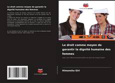 Bookcover of Le droit comme moyen de garantir la dignité humaine des femmes