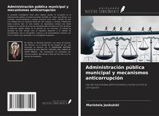 Capa do livro de Administración pública municipal y mecanismos anticorrupción 