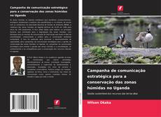 Couverture de Campanha de comunicação estratégica para a conservação das zonas húmidas no Uganda