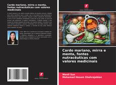 Cardo mariano, mirra e menta, fontes nutracêuticas com valores medicinais kitap kapağı