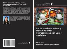 Cardo mariano, mirra y menta, fuentes nutracéuticas con valor medicinal kitap kapağı
