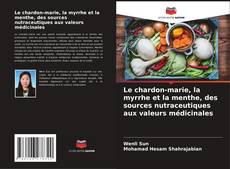 Bookcover of Le chardon-marie, la myrrhe et la menthe, des sources nutraceutiques aux valeurs médicinales