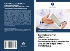 Entwicklung von effektiven importersetzenden Polymerverbundklebstoffen und Technologie ihrer Herstellung kitap kapağı