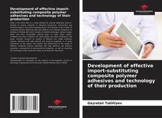 Buchcover von Development of effective import-substituting composite polymer adhesives and technology of their production