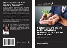Bookcover of Obstáculos para el éxito de las actividades generadoras de ingresos de las mujeres