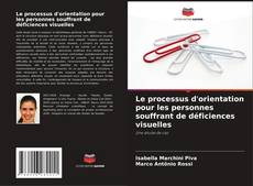 Bookcover of Le processus d'orientation pour les personnes souffrant de déficiences visuelles