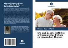 Bookcover of Ehe und Gesellschaft: Ein philosophischer Diskurs zu verwandten Themen