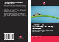 Capa do livro de A receção da sociobiologia na Europa francófona 