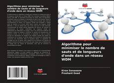 Bookcover of Algorithme pour minimiser le nombre de sauts et de longueurs d'onde dans un réseau WDM