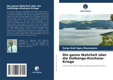 Die ganze Wahrheit über die Ostkongo-Kinshasa-Kriege kitap kapağı