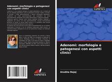 Copertina di Adenomi: morfologia e patogenesi con aspetti clinici