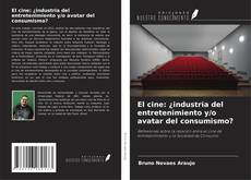 Bookcover of El cine: ¿industria del entretenimiento y/o avatar del consumismo?