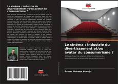 Portada del libro de Le cinéma : industrie du divertissement et/ou avatar du consumérisme ?