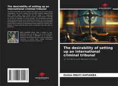 Portada del libro de The desirability of setting up an international criminal tribunal