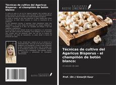 Bookcover of Técnicas de cultivo del Agaricus Bisporus - el champiñón de botón blanco:
