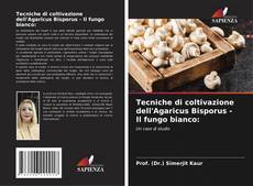 Couverture de Tecniche di coltivazione dell'Agaricus Bisporus - Il fungo bianco:
