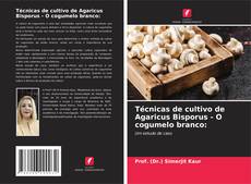 Couverture de Técnicas de cultivo de Agaricus Bisporus - O cogumelo branco: