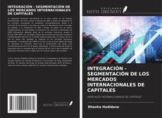 Bookcover of INTEGRACIÓN - SEGMENTACIÓN DE LOS MERCADOS INTERNACIONALES DE CAPITALES