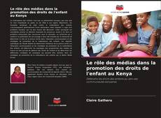 Bookcover of Le rôle des médias dans la promotion des droits de l'enfant au Kenya
