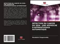 Bookcover of DÉTECTION DU CANCER DU SEIN - UNE APPROCHE D'APPRENTISSAGE AUTOMATIQUE