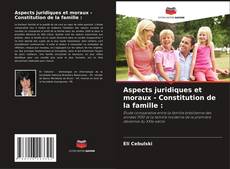 Bookcover of Aspects juridiques et moraux - Constitution de la famille :