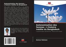 Buchcover von Autonomisation des femmes : L'histoire inédite du Bangladesh