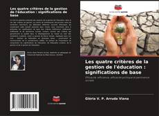 Couverture de Les quatre critères de la gestion de l'éducation : significations de base