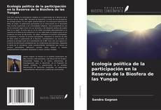 Bookcover of Ecología política de la participación en la Reserva de la Biosfera de las Yungas