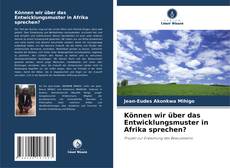 Portada del libro de Können wir über das Entwicklungsmuster in Afrika sprechen?