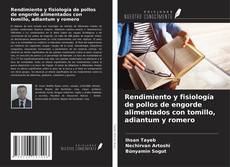 Bookcover of Rendimiento y fisiología de pollos de engorde alimentados con tomillo, adiantum y romero