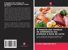 Capa do livro de O impacto dos resíduos de antibióticos nos produtos à base de carne 