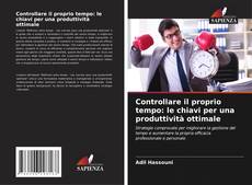 Controllare il proprio tempo: le chiavi per una produttività ottimale的封面