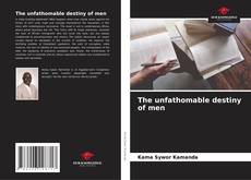 Bookcover of The unfathomable destiny of men