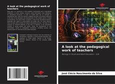 Bookcover of A look at the pedagogical work of teachers