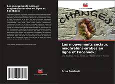 Обложка Les mouvements sociaux maghrébins-arabes en ligne et Facebook:
