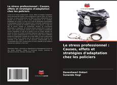 Capa do livro de Le stress professionnel : Causes, effets et stratégies d'adaptation chez les policiers 