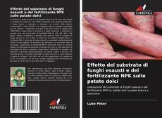 Buchcover von Effetto del substrato di funghi esausti e del fertilizzante NPK sulle patate dolci