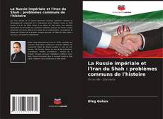 La Russie impériale et l'Iran du Shah : problèmes communs de l'histoire kitap kapağı