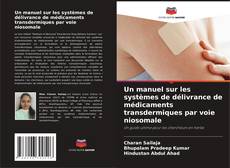 Buchcover von Un manuel sur les systèmes de délivrance de médicaments transdermiques par voie niosomale